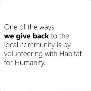 One of the ways we give back to the local community is by volunteering with Habitat for Humanity.
